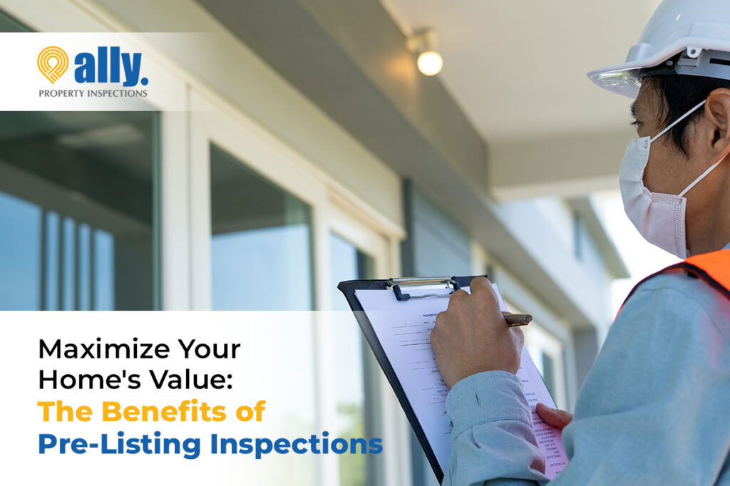 MAXIMIZE YOUR HOME’S VALUE: THE BENEFITS OF PRE-LISTING INSPECTIONS